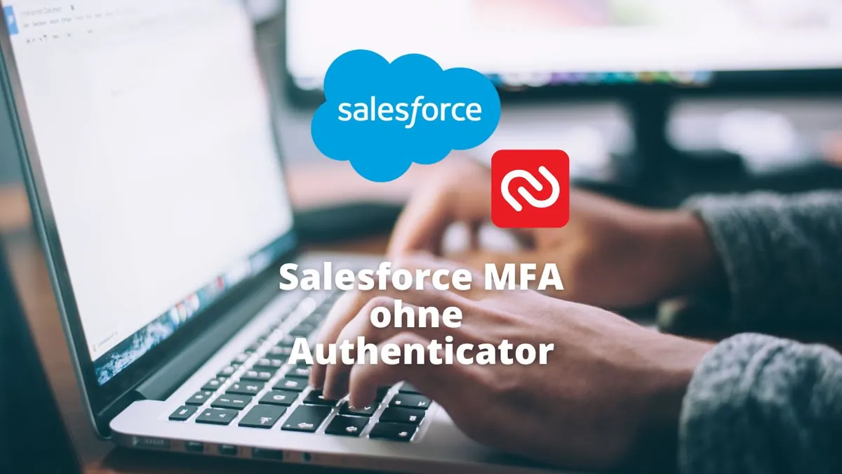 Salesforce MFA ohne Authenticator? Es geht auch besser!